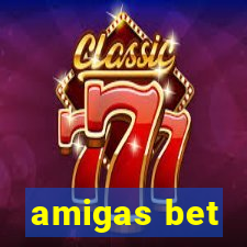 amigas bet